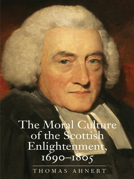 Title details for The Moral Culture of the Scottish Enlightenment by Thomas Ahnert - Available